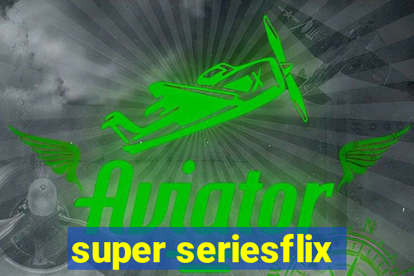 super seriesflix